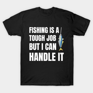 Fishing Is A Tough Job But I Can Tackle It T-Shirt